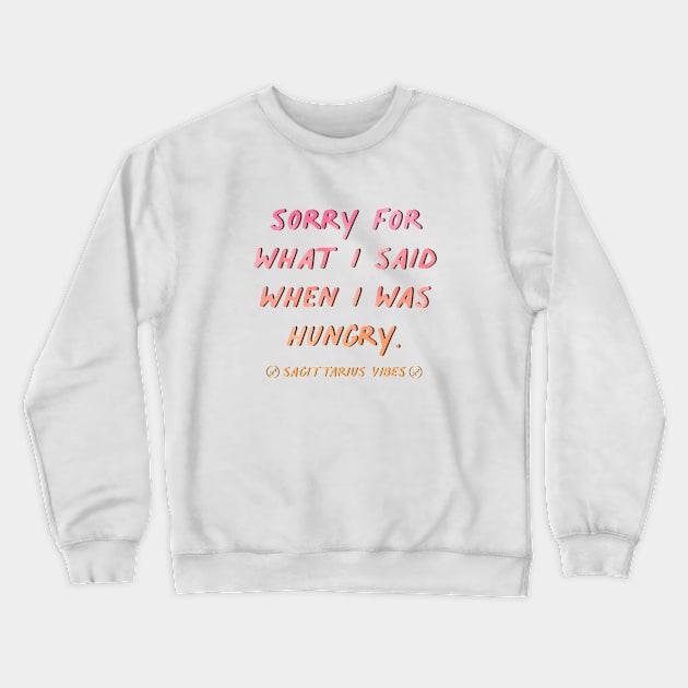 Sorry for what I said when I was hungry Sagittarius quote quotes zodiac astrology signs horoscope Crewneck Sweatshirt by Astroquotes